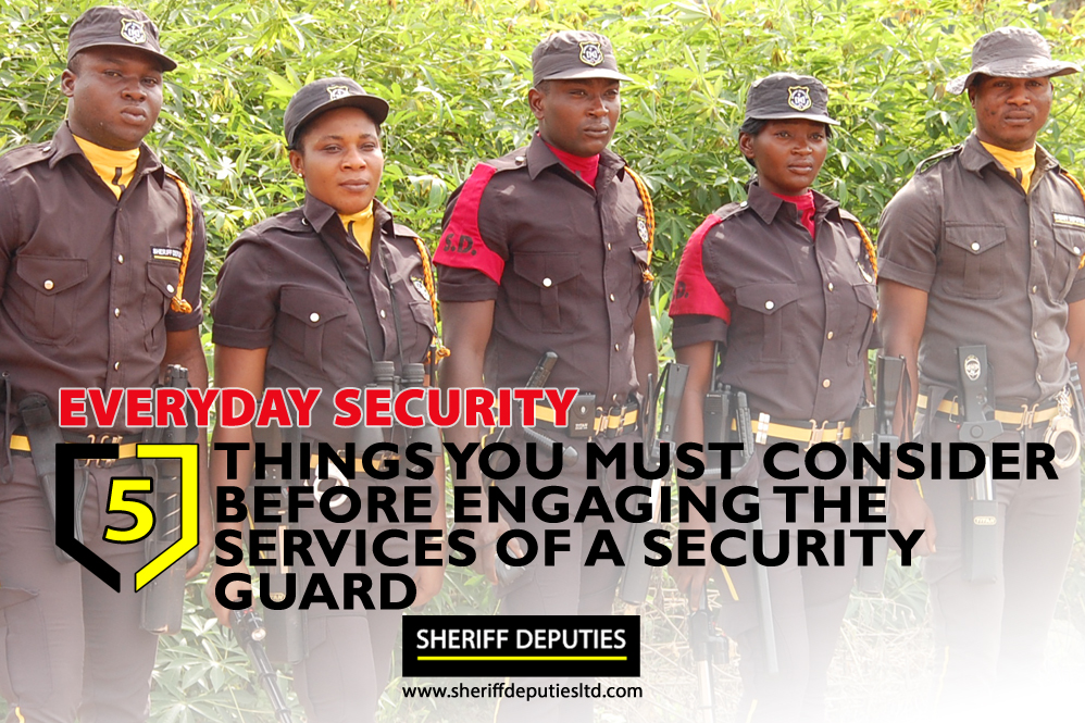 5 Things You Must Consider Before Engaging the Services of A Security Guard