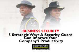 5 Strategic Ways A Security Guard Can Improve Your Business Productivity