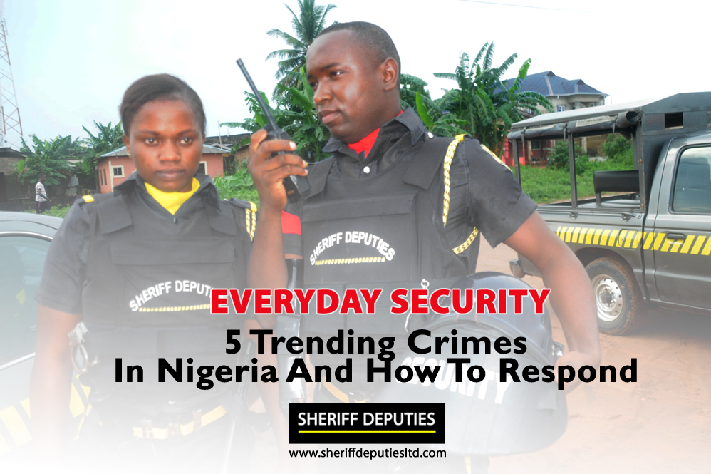 EVERYDAY SECURITY: 5 Trending Crimes In Nigeria And How To Respond