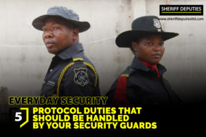 5 Protocol Duties That Should Be Handled By Your Security Guards