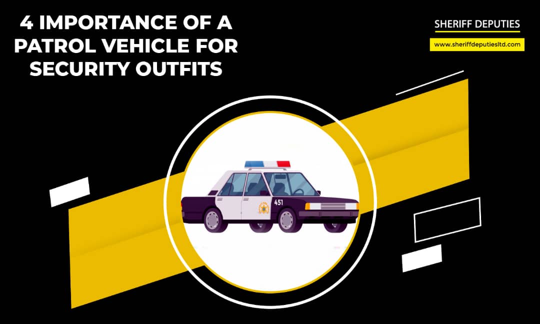 4 Importance of a Patrol Vehicle for Security Outfits