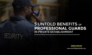 5 Untold Benefits of Professional Security Guards in Private Establishments