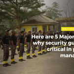 Here are 5 Major reasons why security guards are critical in property management