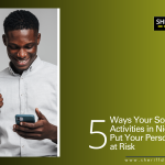 5 Ways Your Social Media Activities in Nigeria Could Put Your Personal Security at Risk