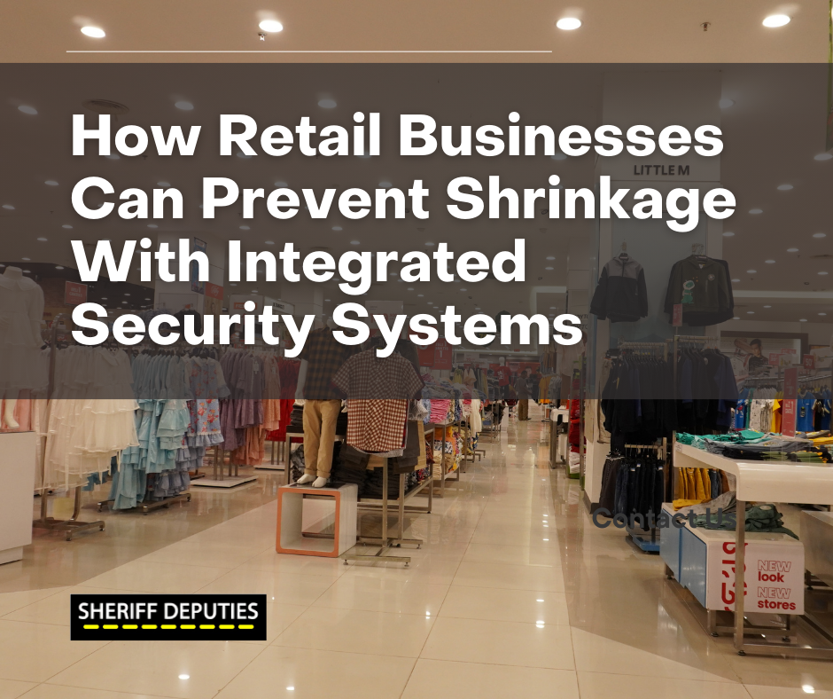 How Retail Businesses Can Prevent Shrinkage With Integrated Security Systems