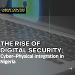 The Rise of Digital Security; Cyber–Physical Integration in Nigeria