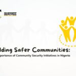 Building Safer Communities: The Importance of Community Security Initiatives in Nigeria