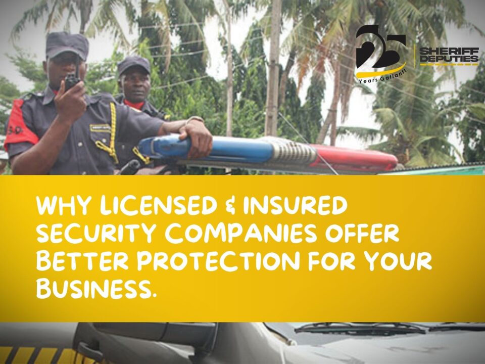 Why Licensed & Insured Security Companies Offer Better Protection for Your Business