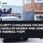 Security Challenges Facing Schools in Nigeria and How to Address Them